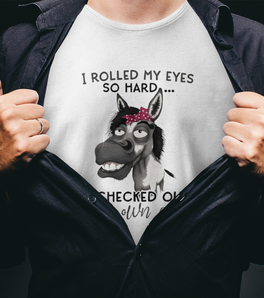 I Rolled My Eyes So Hard Donkey Humor Checked My Own Ass T-Shirt
