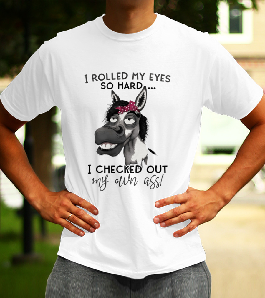 I Rolled My Eyes So Hard Donkey Humor Checked My Own Ass T-Shirt