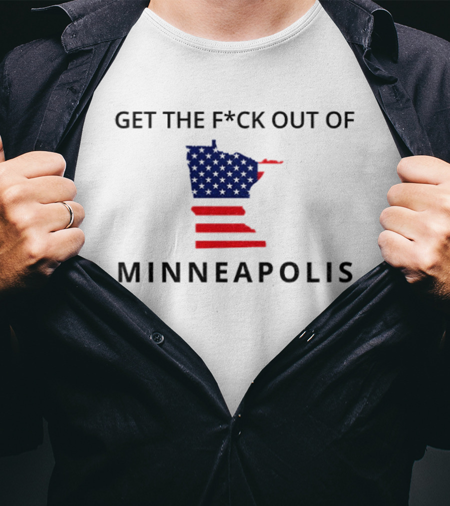 Get The Fuck Out Of Minneapolis Abolish Ice Anti Trump T-Shirt