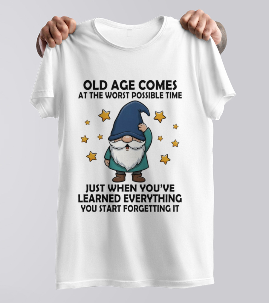 Old Age Comes At The Worst Possible Time Funny Gnome Wisdom Forgetting Everything T-Shirt