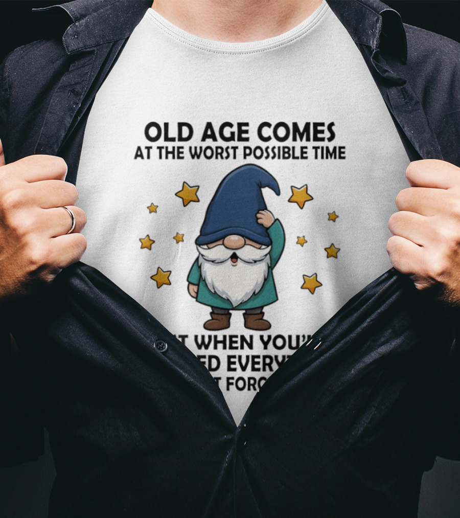 Old Age Comes At The Worst Possible Time Funny Gnome Wisdom Forgetting Everything T-Shirt