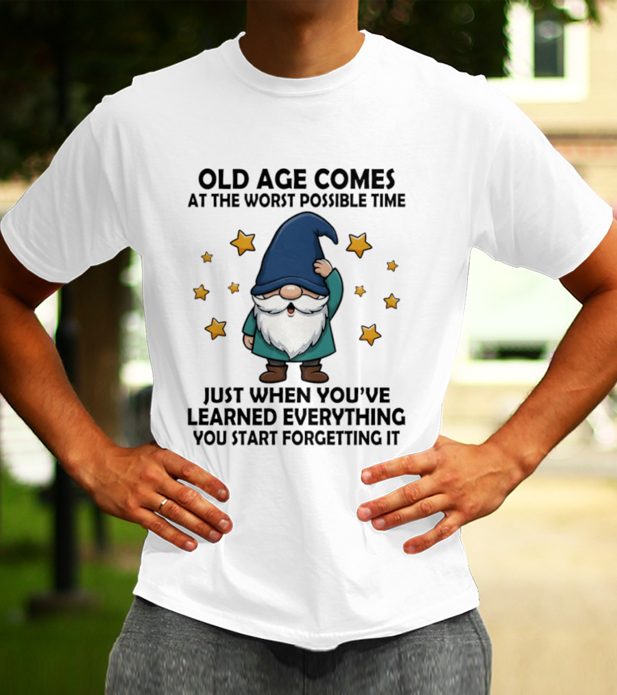 Old Age Comes At The Worst Possible Time Funny Gnome Wisdom Forgetting Everything T-Shirt