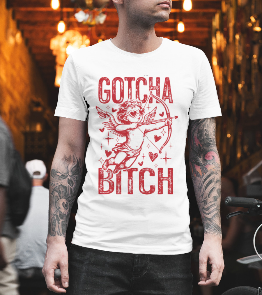 Gotcha Bitch Funny Valentines Day Cupid Bow Arrow Hearts T-Shirt