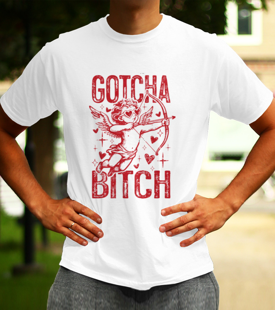 Gotcha Bitch Funny Valentines Day Cupid Bow Arrow Hearts T-Shirt