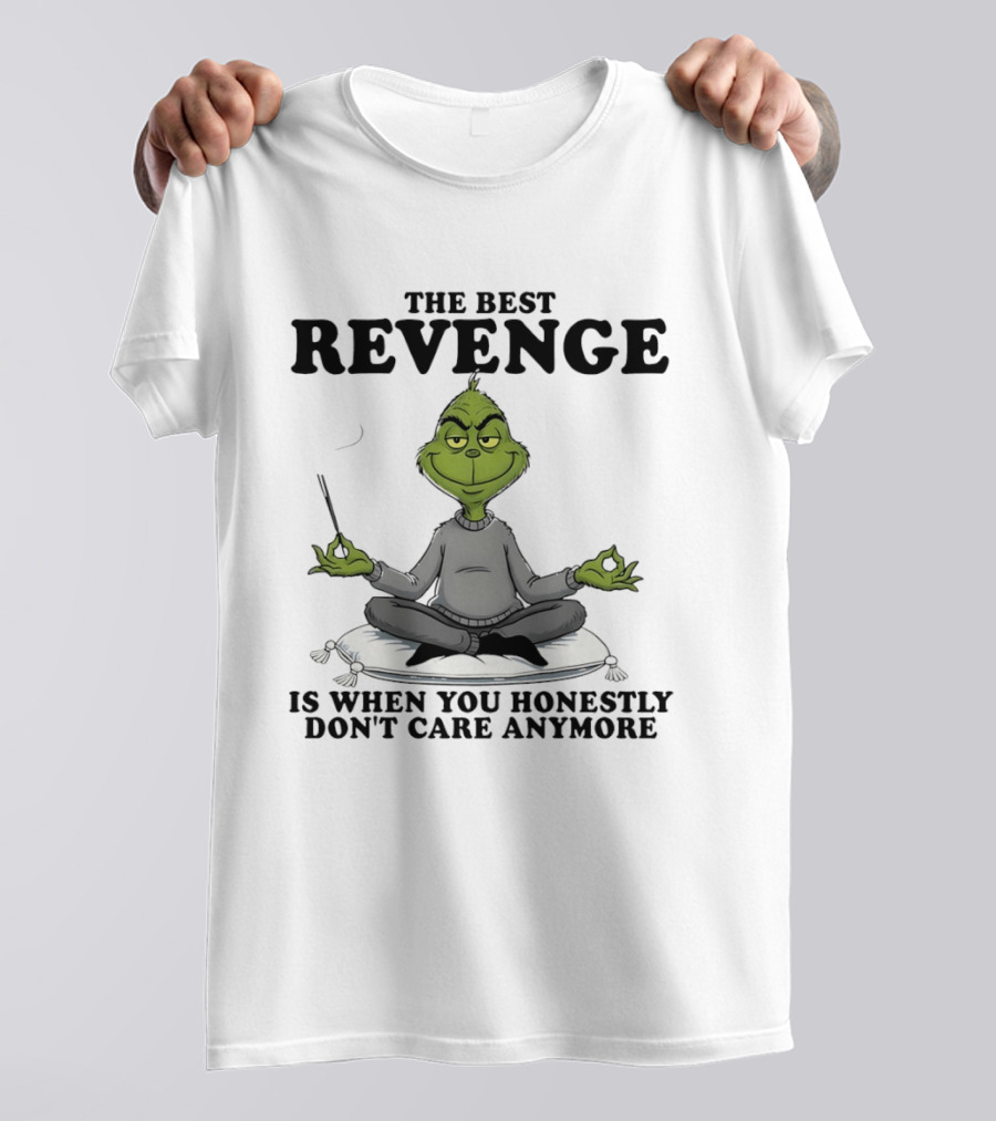 The Best Revenge Grinch Meditation Don't Care Anymore T-Shirt