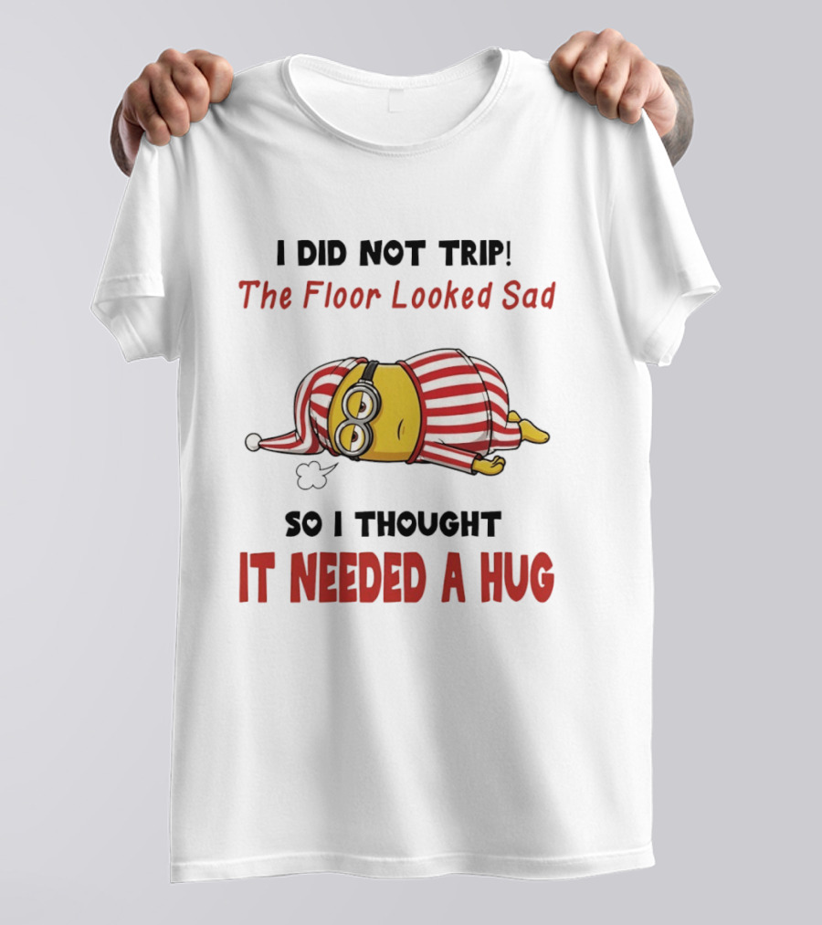 Minion Pajamas I Did Not Trip The Floor Looked Sad It Needed A Hug T-Shirt