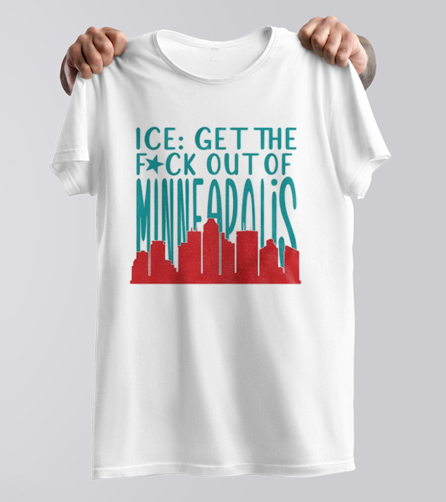 Minnesota ICE Get The F*ck Out Of Minneapolis Protest Skyline T-Shirt