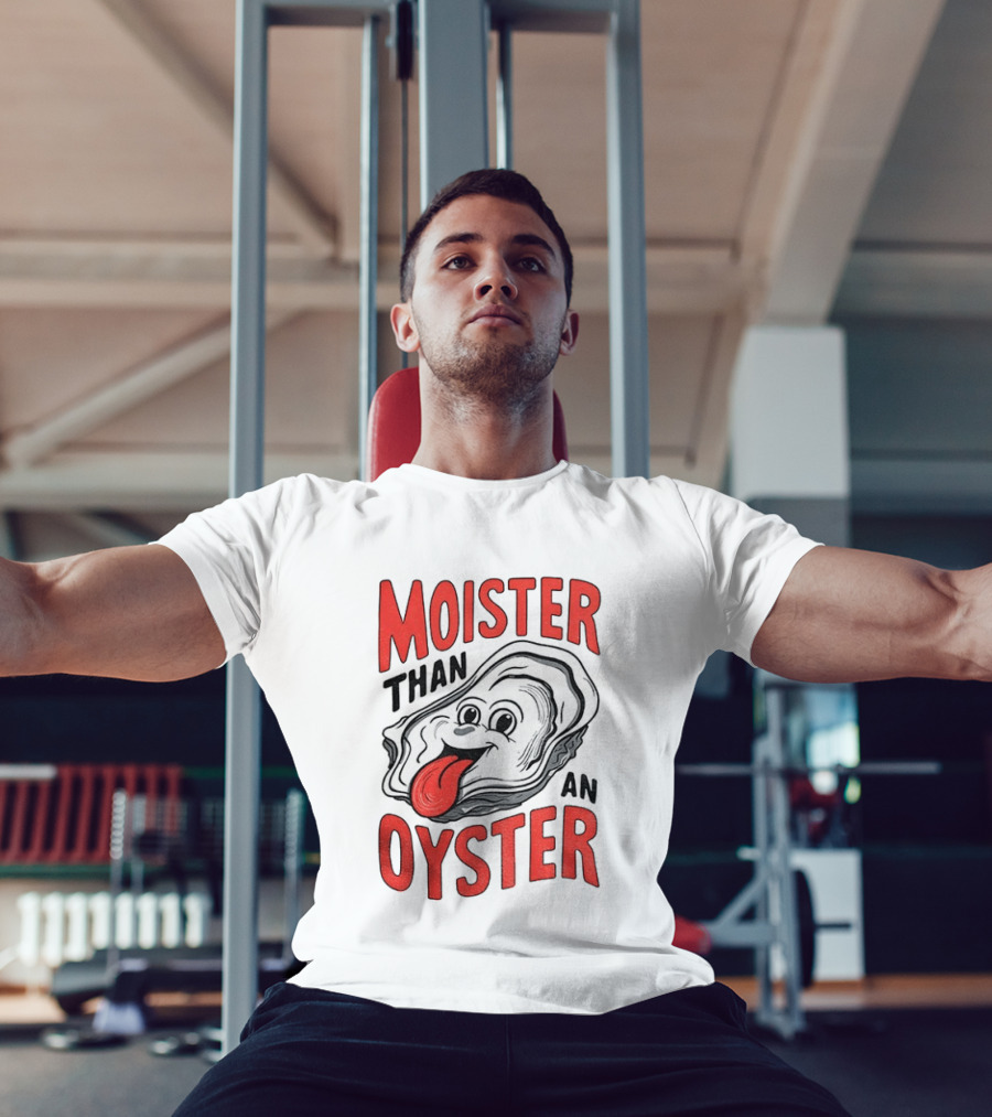 Moister Than An Oyster Funny Meme T-Shirt
