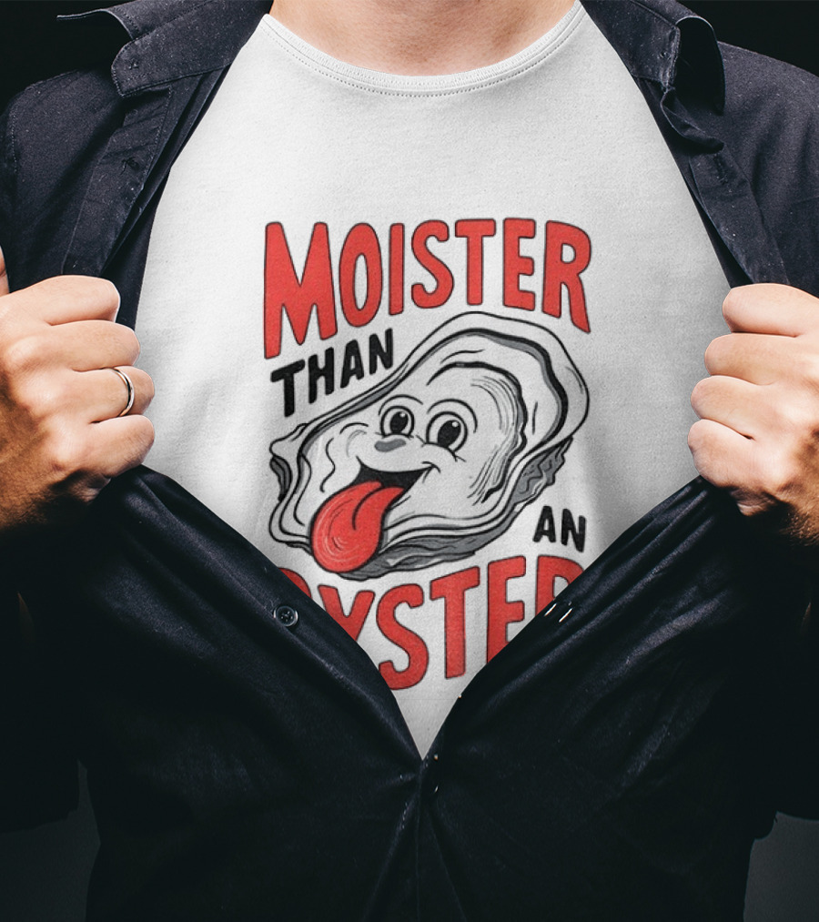 Moister Than An Oyster Funny Meme T-Shirt