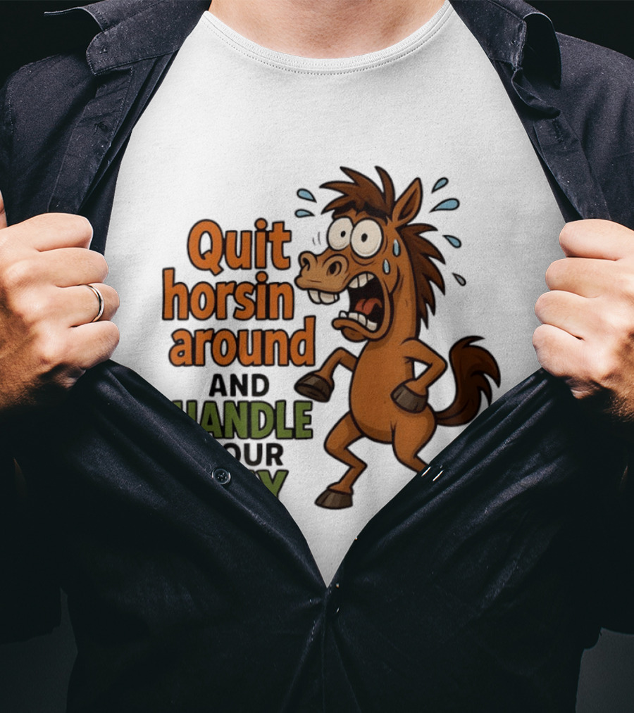 Quit Horsin Around And Handle Your Hay Cartoon Horse Humor T-Shirt