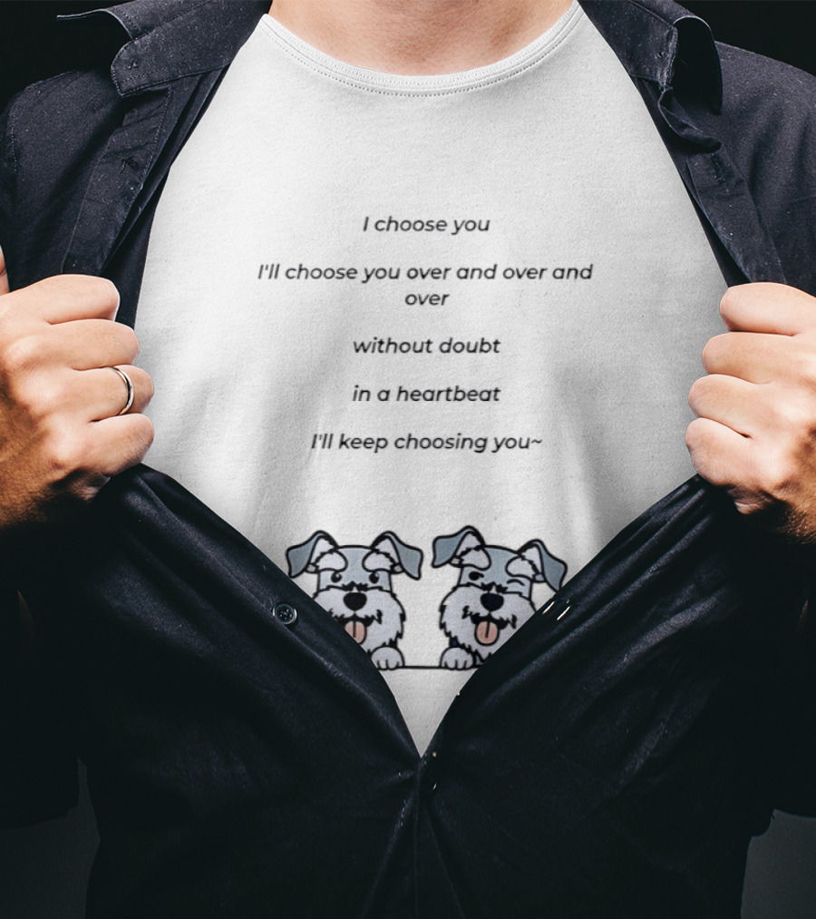 I Choose You Over And Over Without Doubt Heartbeat I'll Keep Choosing You Puppies T-Shirt