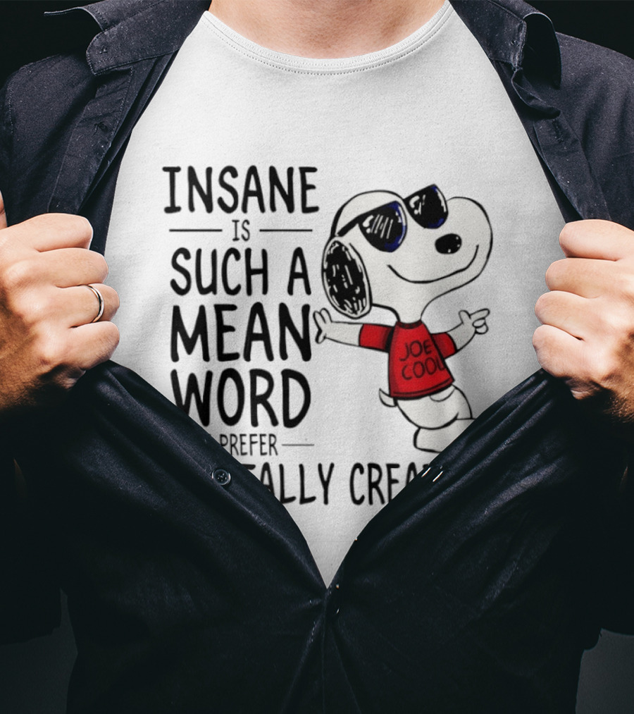 Snoopy Joe Cool Insane Is Such A Mean Word I Prefer Mentally Creative T-Shirt