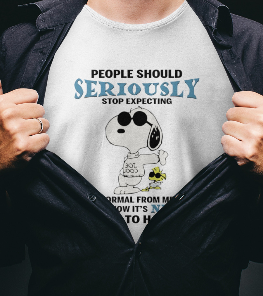 Snoopy People Should Seriously Stop Expecting Normal Never Going To Happen T-Shirt