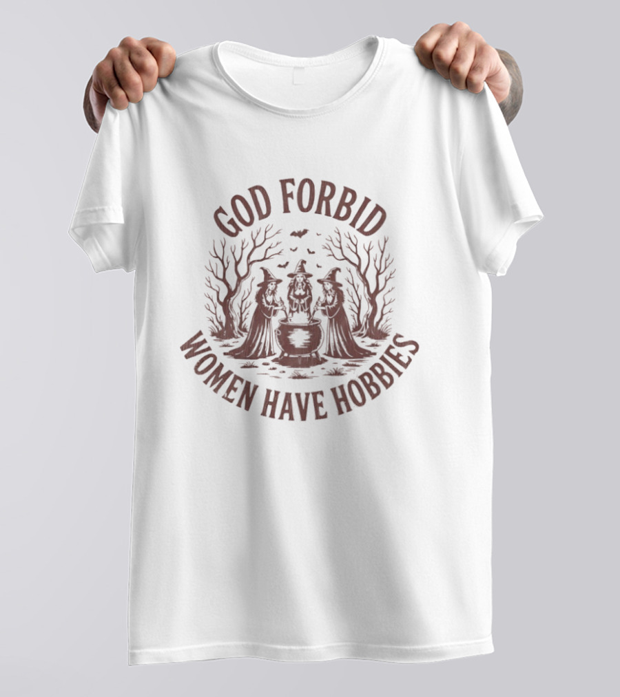 Halloween Three Witches God Forbid Women Have Hobbies T-Shirt