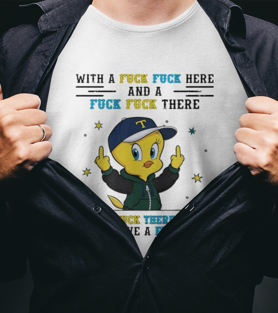 Tweety Bird With A Fuck Here And A Fuck There I Don't Give A Fuck T-Shirt
