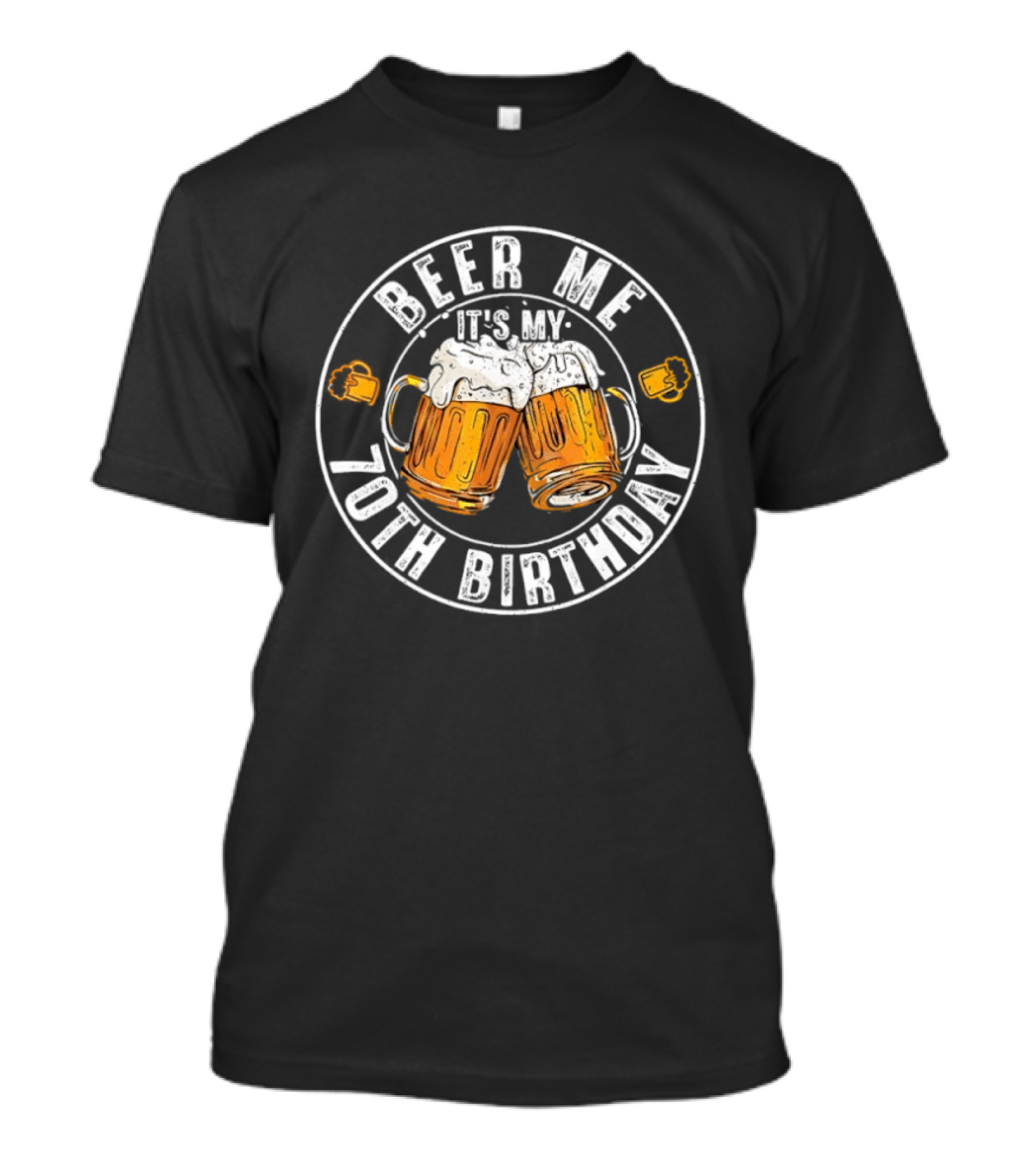 Beer Me It's My 70th Birthday Toasting With Beer S T-Shirt