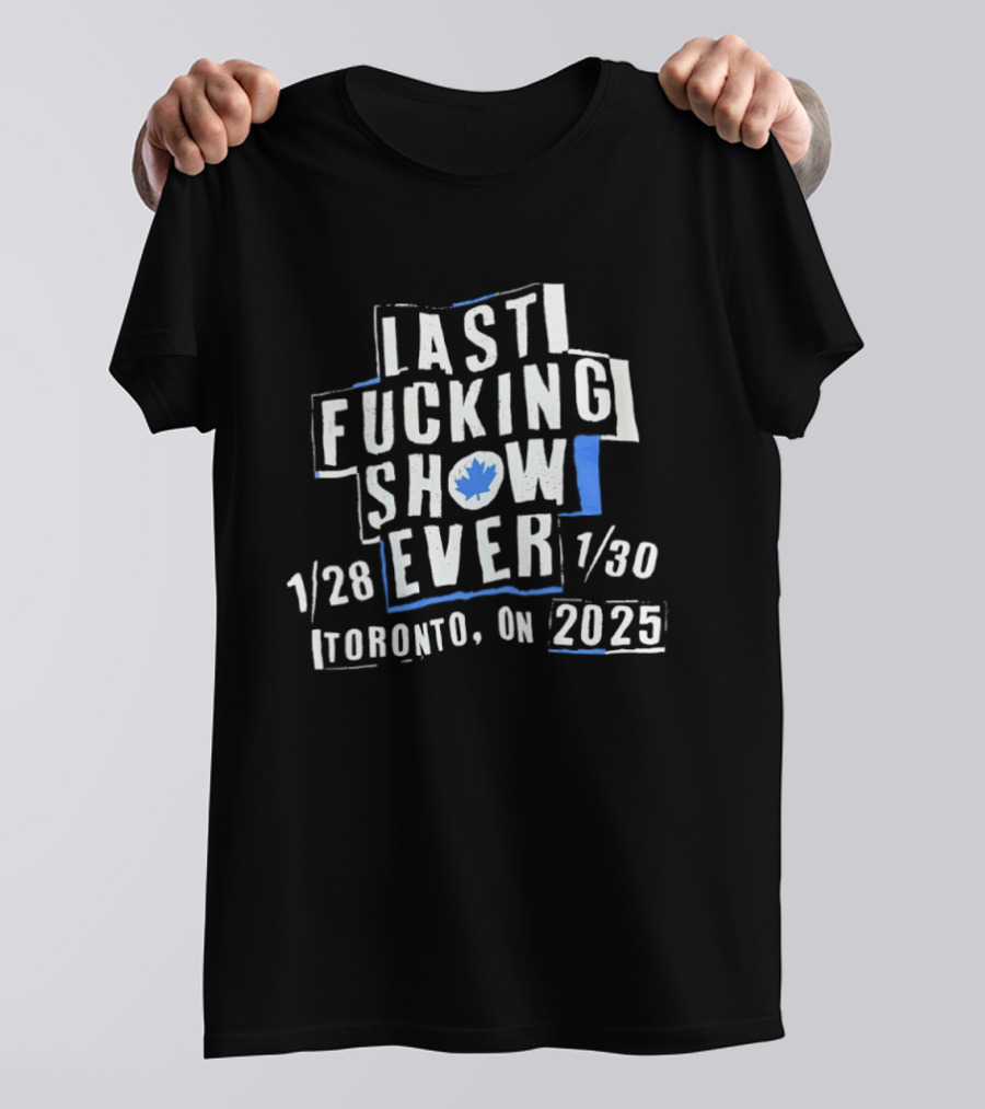 Last Fucking Show Ever Toronto 1/28 1/30 2025 Maple Leaf T-Shirt