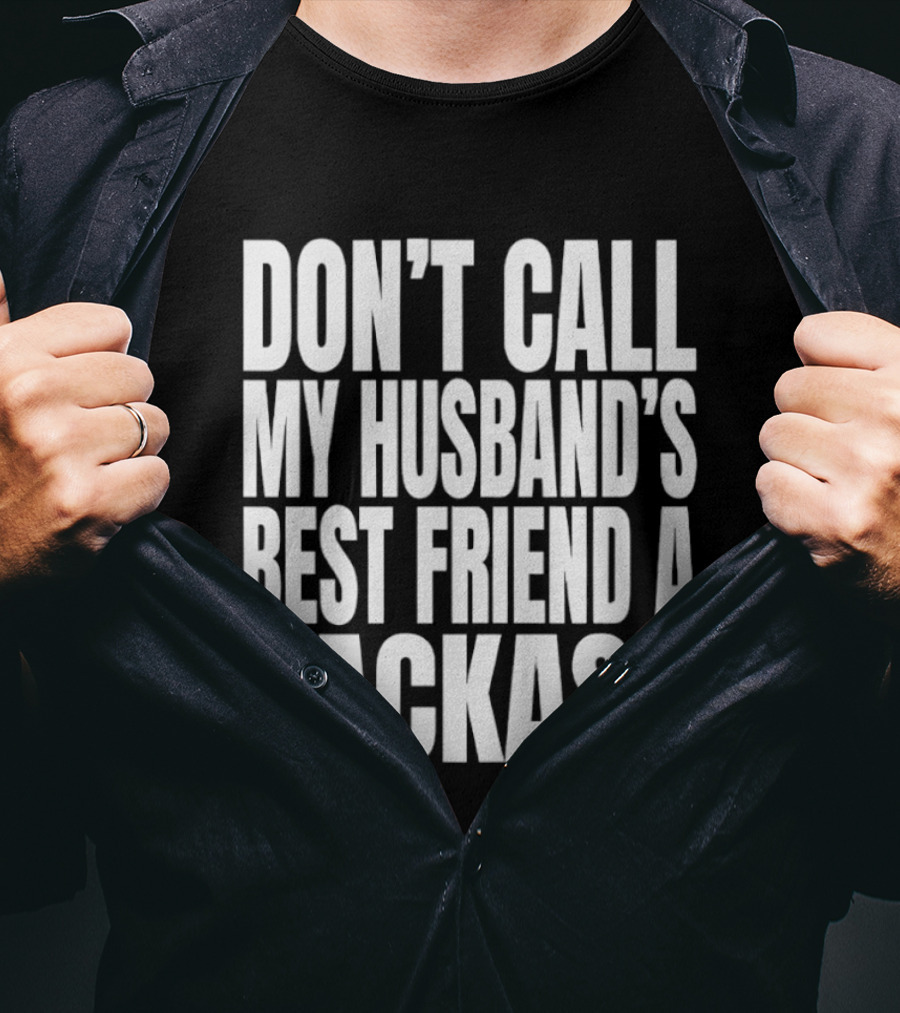 Don’t Call My Husband’s Best Friend A Jackass T-Shirt