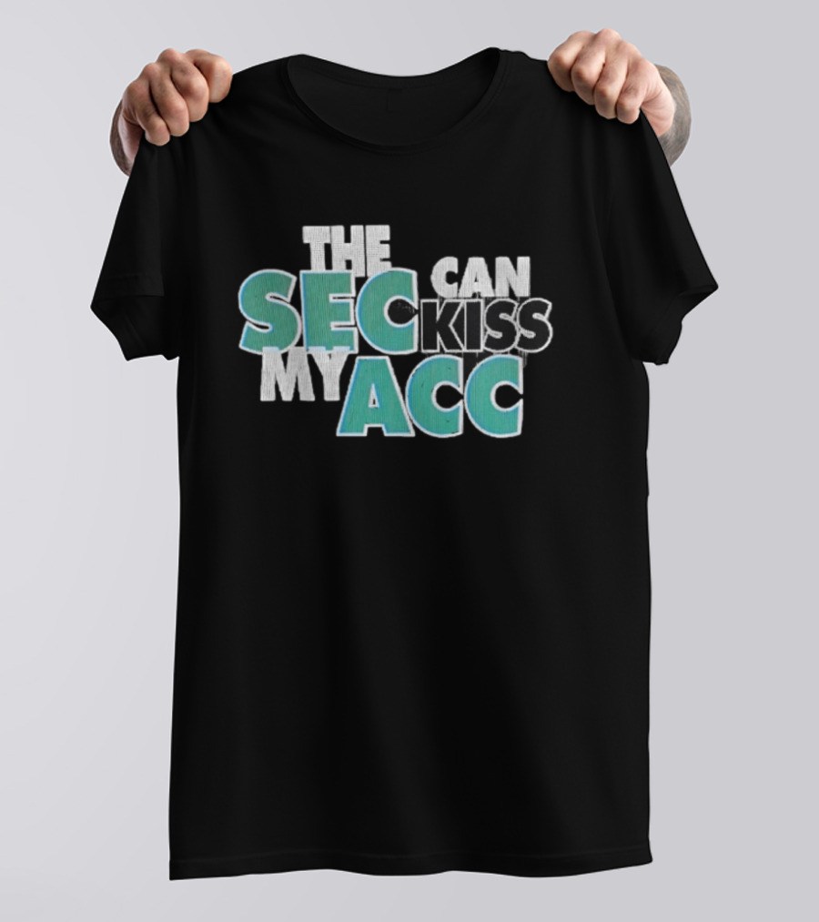 Miami Fans SEC Can Kiss My ACC T-Shirt