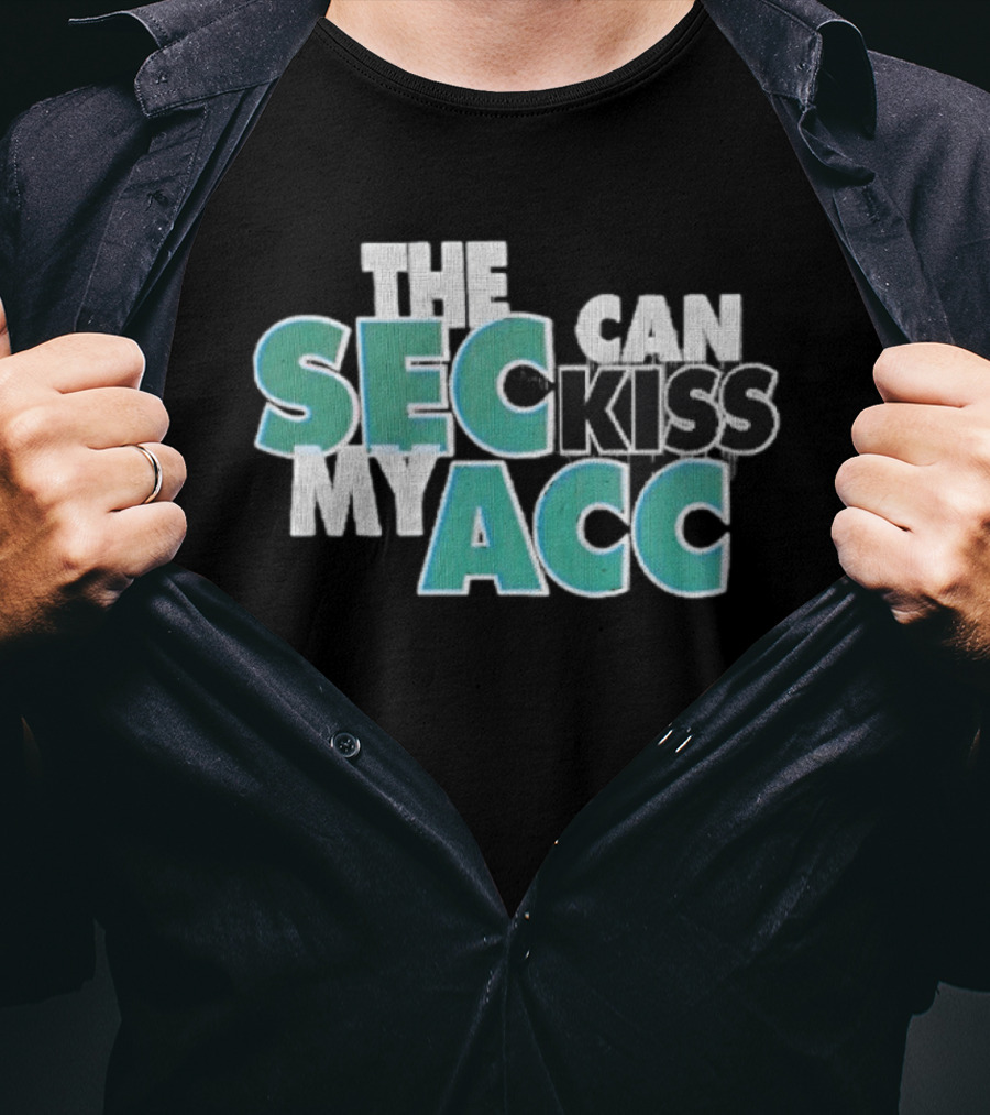Miami Fans SEC Can Kiss My ACC T-Shirt