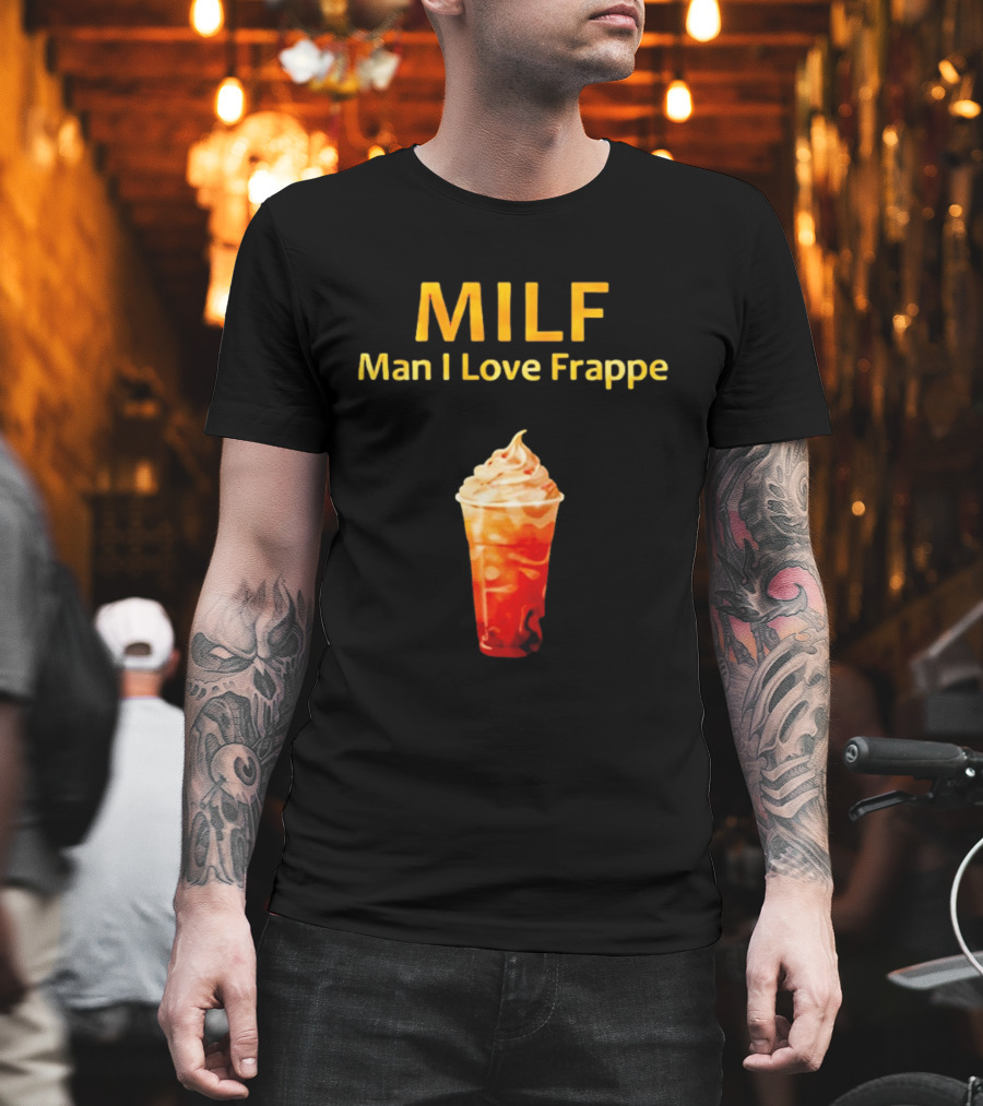 MILF Man I Love Frappe Coffee Humor Beverage T-Shirt