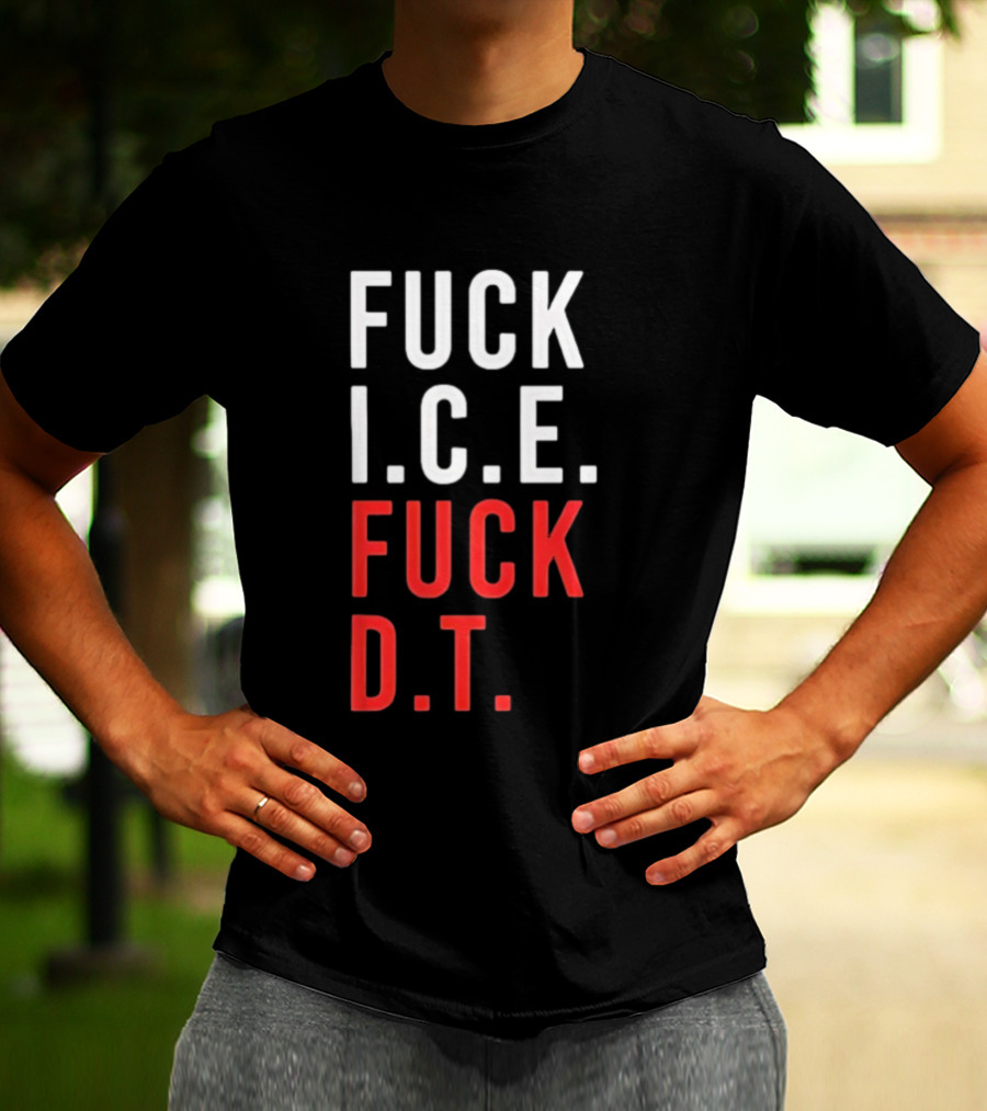 Fuck Ice Fuck Dt T-Shirt