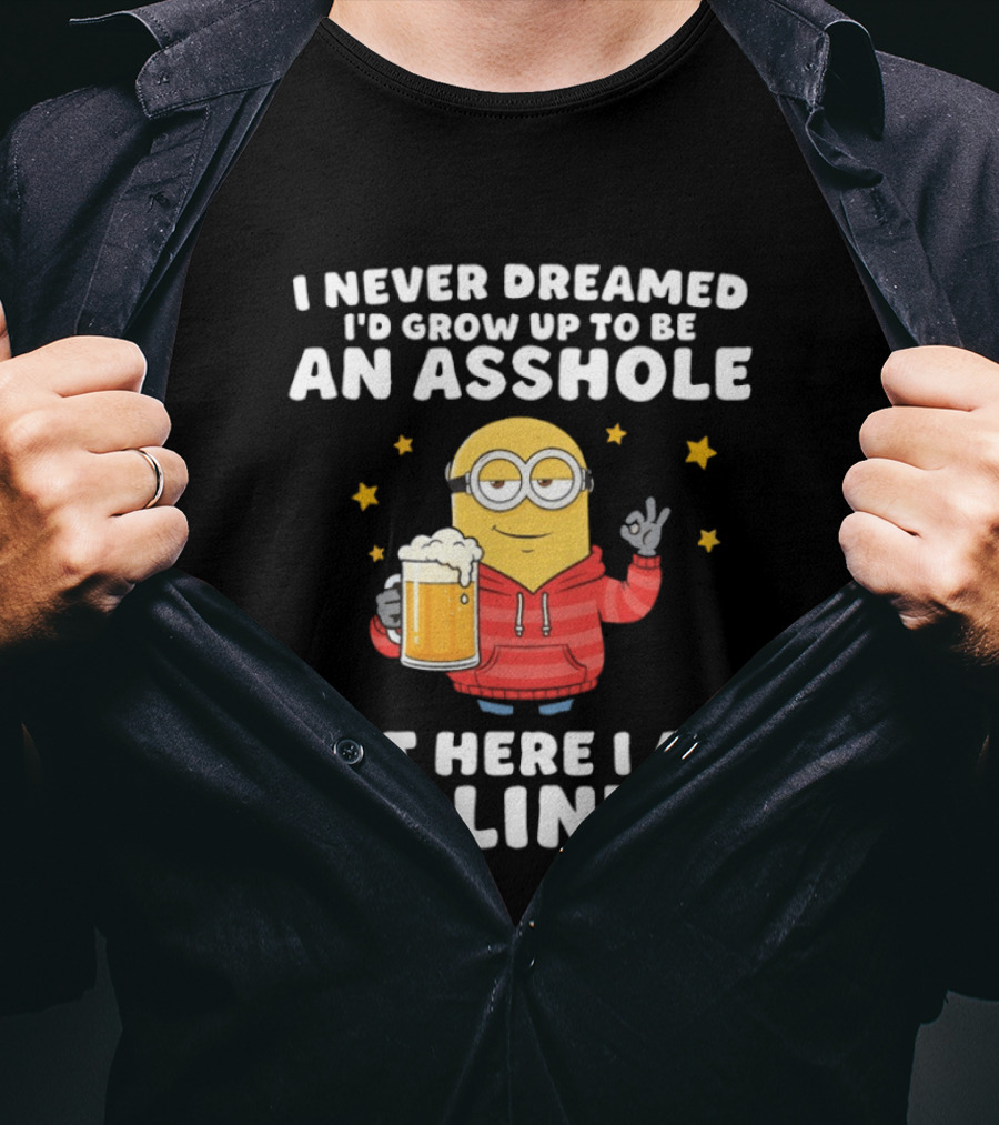 Minion I Never Dreamed I'd Grow Up To Be An Asshole But Here I Am Killin' It Funny Meme T-Shirt
