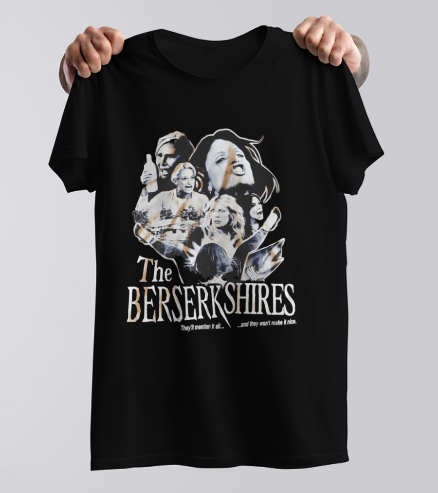 The Berserkshires They’ll Mention It All And They Won’t Make It Nice T-Shirt