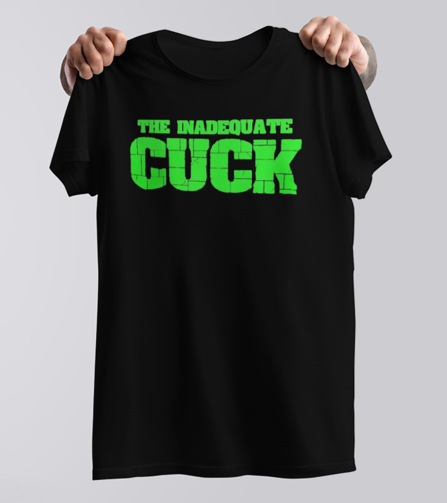 The Inadequate Cuck Bold Green Block Letters T-Shirt