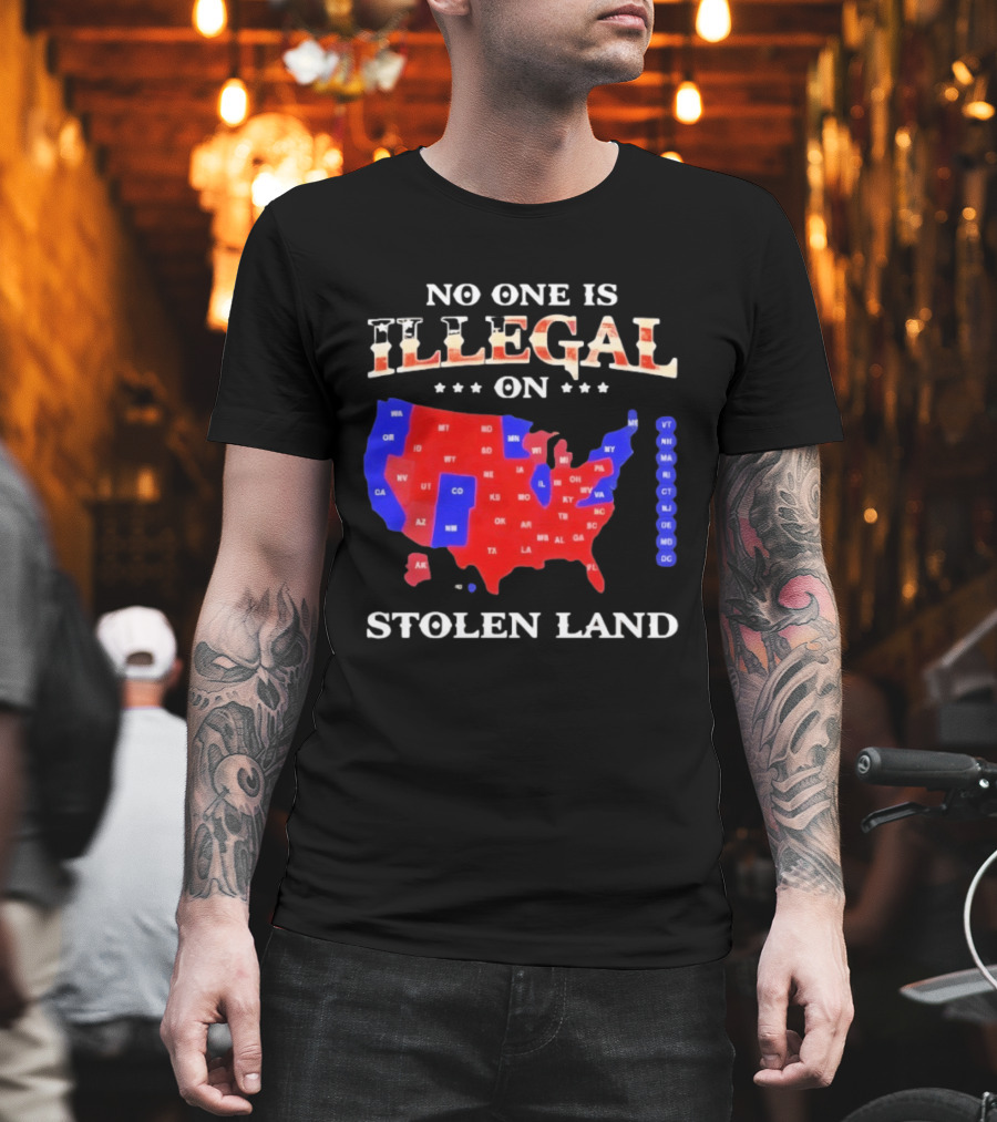 No One Is Illegal On Stolen Land United States Map T-Shirt