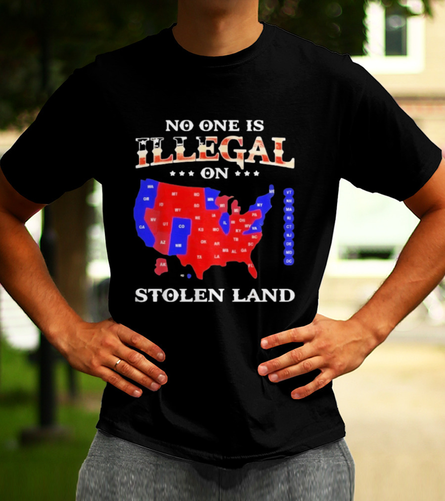 No One Is Illegal On Stolen Land United States Map T-Shirt
