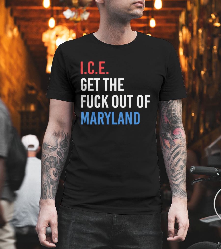 I.C.E. Get The Fuck Out Of Maryland Bold T-Shirt