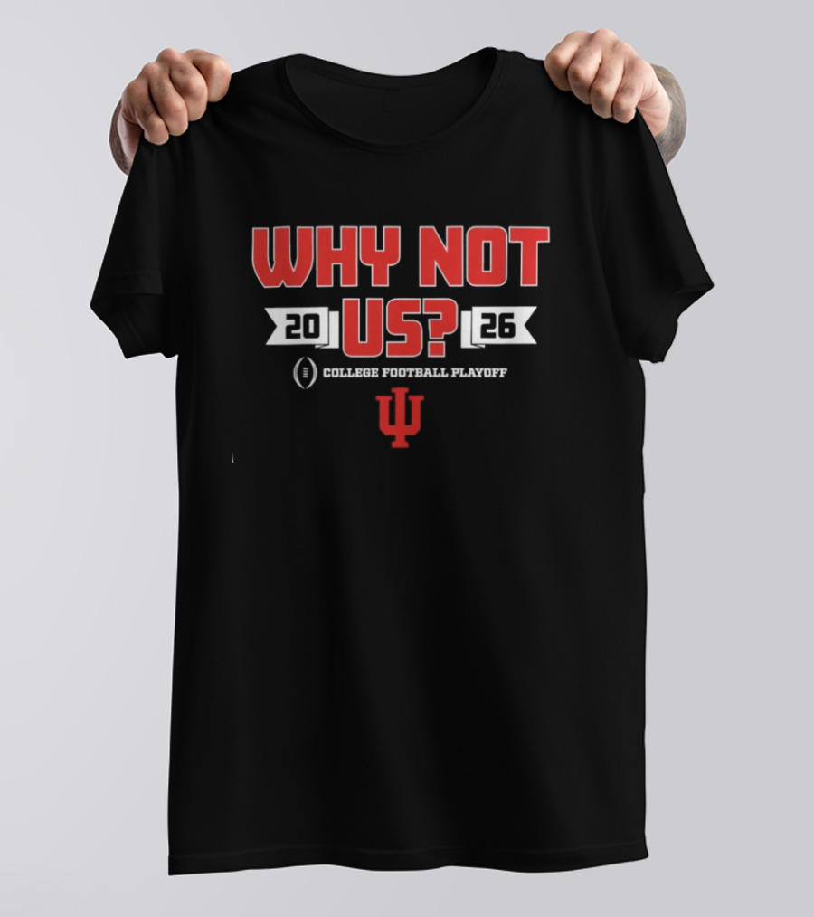 Indiana Hoosiers 2026 College Football Playoff Why Not Us T-Shirt