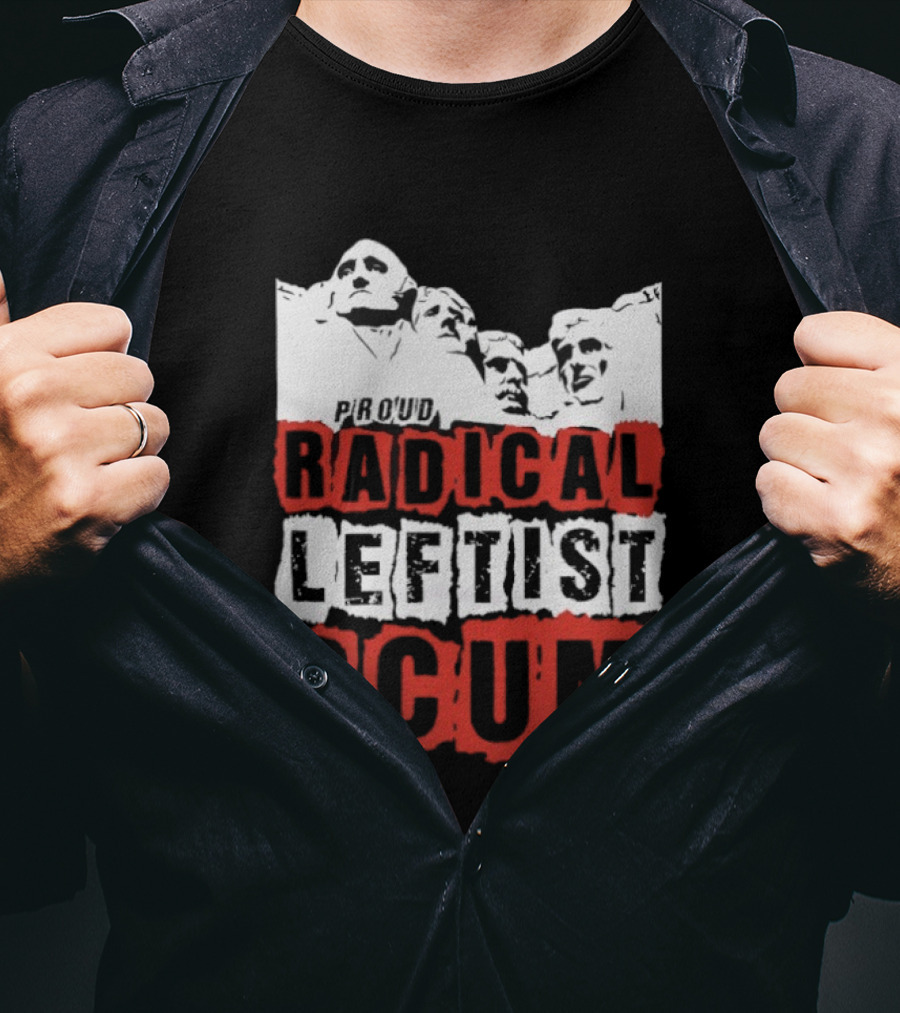 Proud Radical Leftist Scum T-Shirt