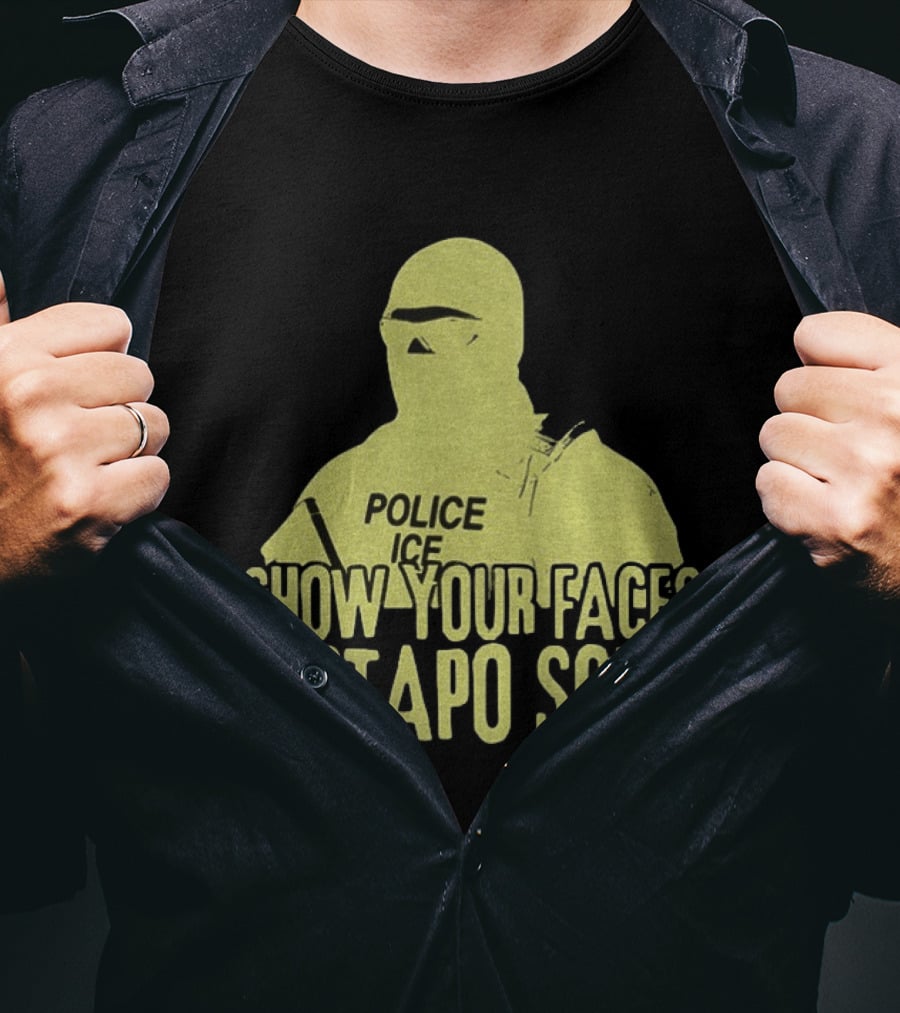 Show Your Faces Gestapo Scum Police ICE T-Shirt