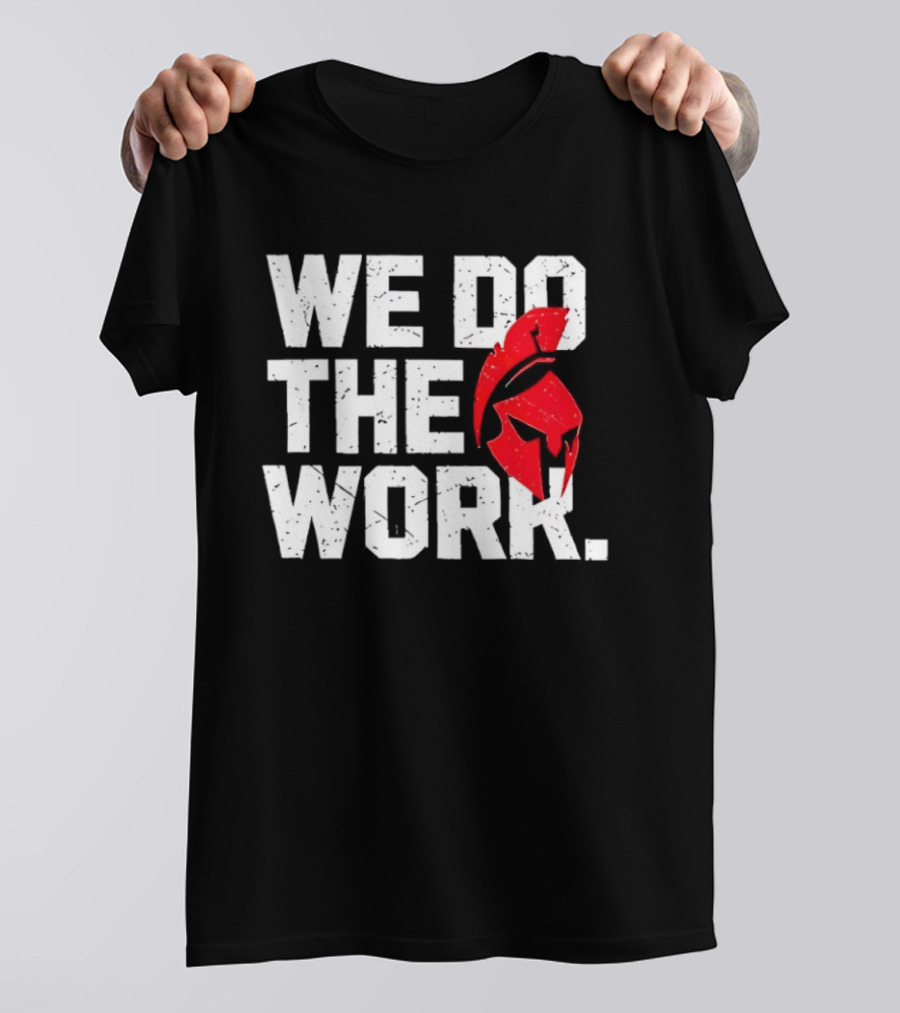 We Do The Work Spartan Helmet T-Shirt
