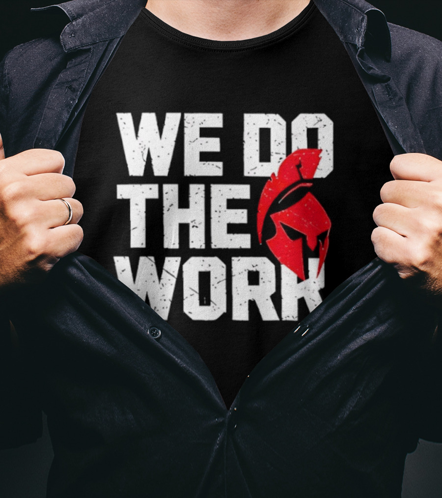 We Do The Work Spartan Helmet T-Shirt