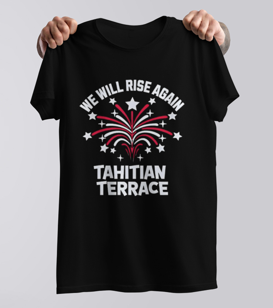 We Will Rise Again Tahitian Terrace Fireworks Stars T-Shirt