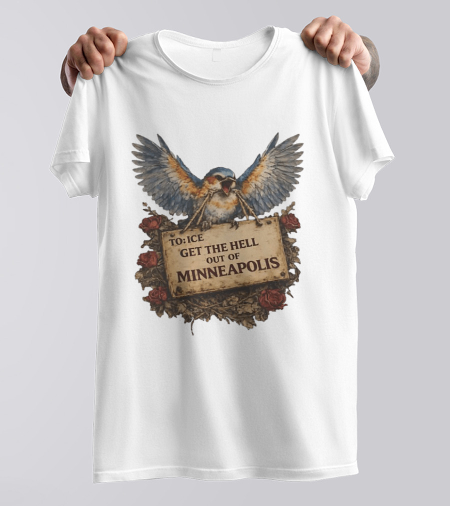 TO ICE Get The Hell Out Of Minneapolis Bird T-Shirt