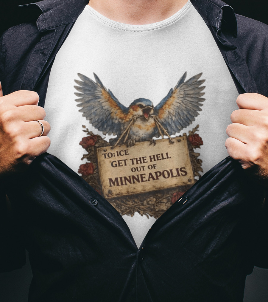 TO ICE Get The Hell Out Of Minneapolis Bird T-Shirt