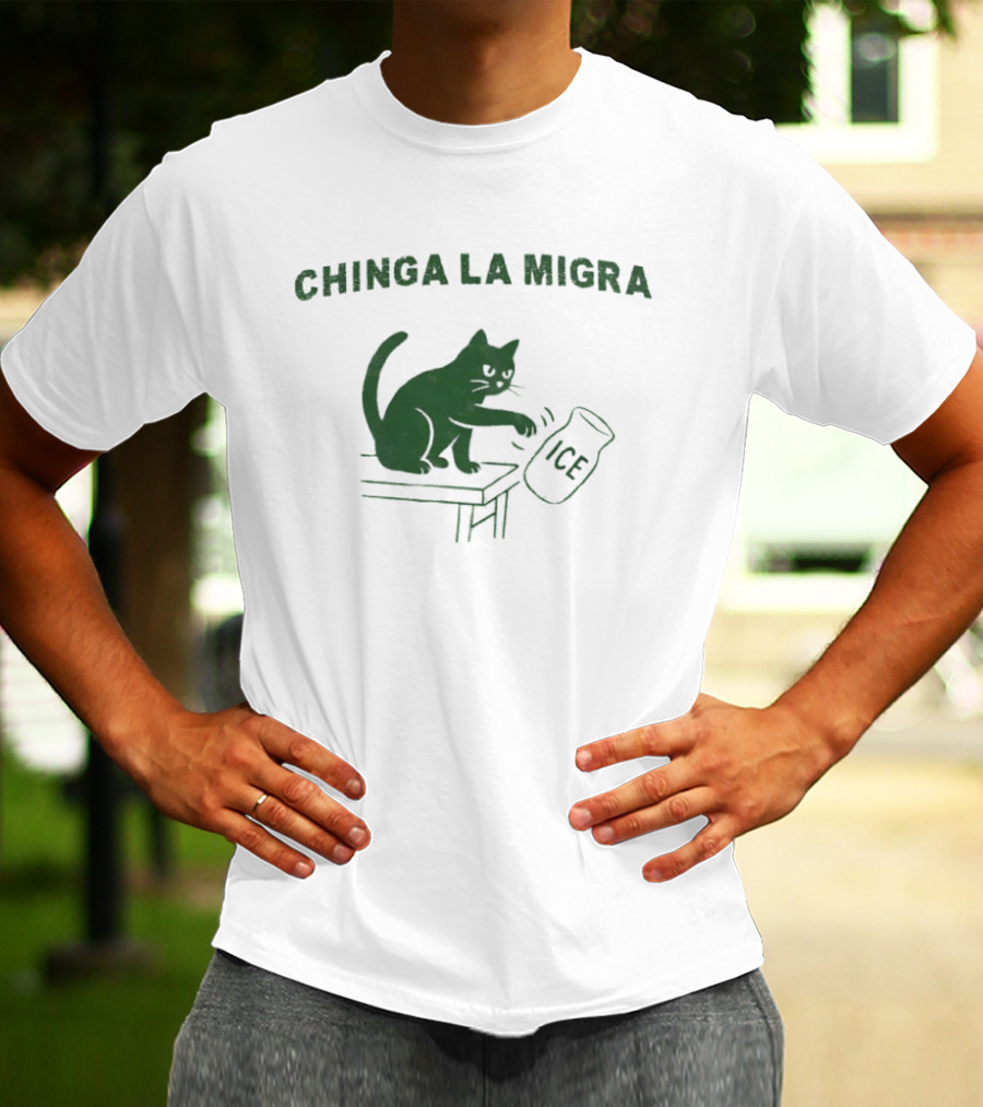 Chinga La Migra Cat Anti ICE Protest Activism T-Shirt