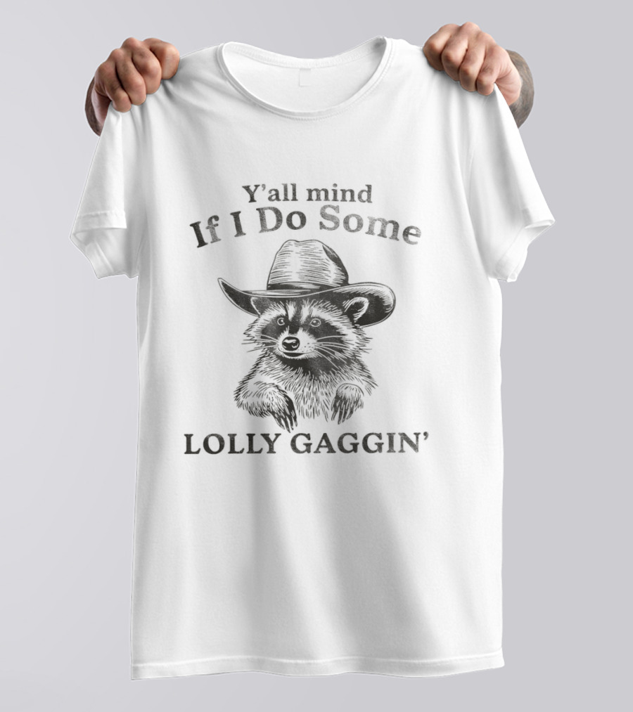 Cowboy Raccoon Y’all Mind If I Do Some Lollygagging’ T-Shirt