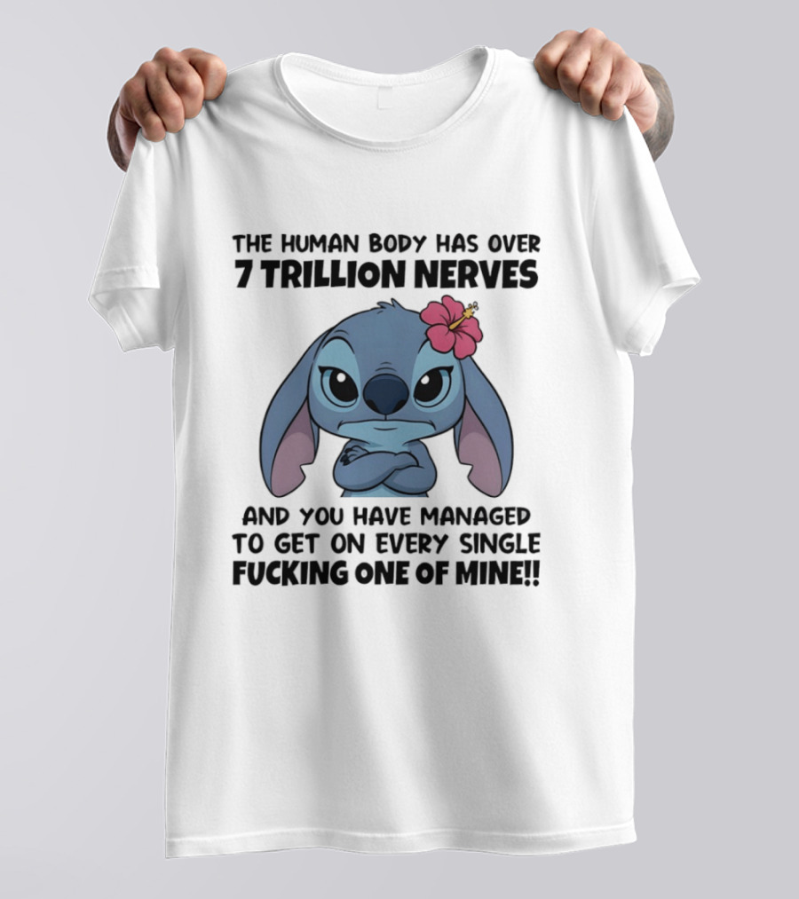 Stitch The Human Body Has Over 7 Trillion Nerves Annoying Every Single One T-Shirt