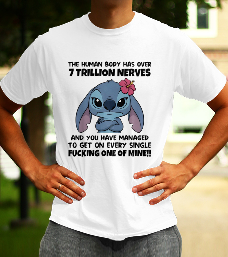 Stitch The Human Body Has Over 7 Trillion Nerves Annoying Every Single One T-Shirt