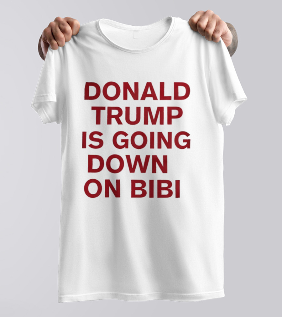 Donald Trump Is Going Down On Bibi T-Shirt