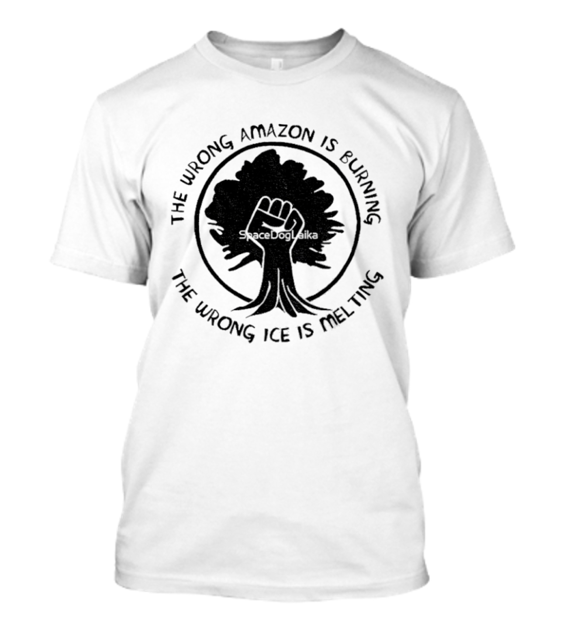 The Wrong Amazon Is Burning The Wrong Ice Is Melting Tree Fist T-Shirt