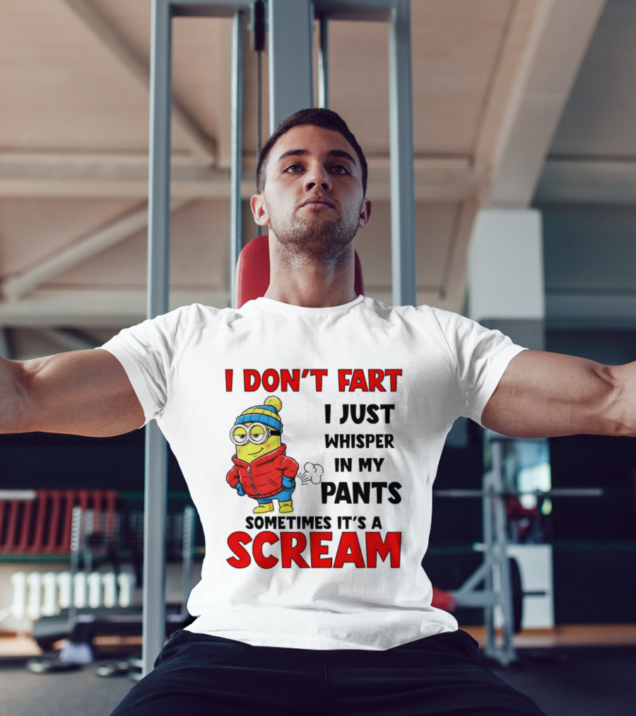 Minion I Don’t Fart I Just Whisper In My Pants Sometimes It’s A Scram T-Shirt