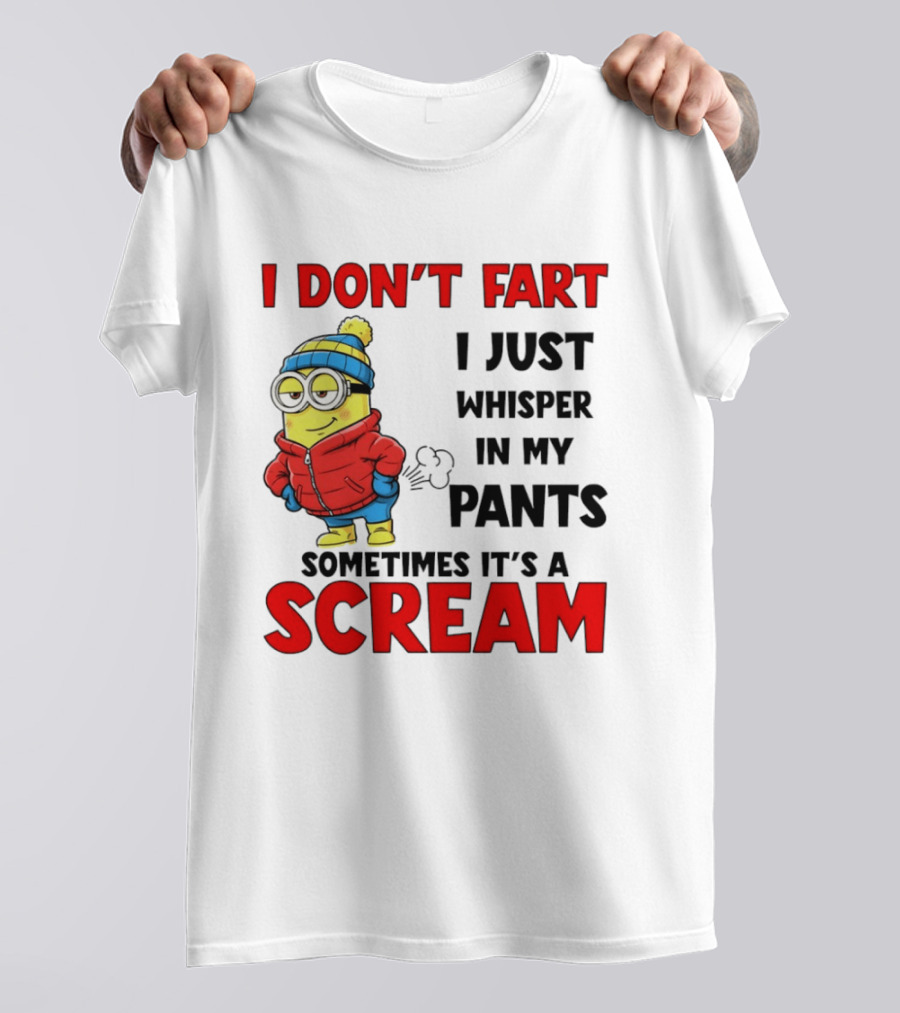 Minion I Don’t Fart I Just Whisper In My Pants Sometimes It’s A Scram T-Shirt