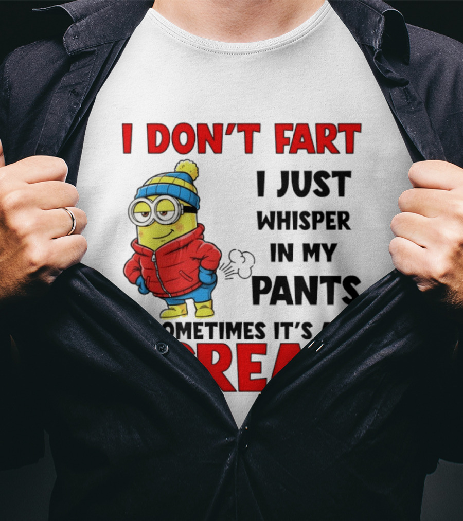 Minion I Don’t Fart I Just Whisper In My Pants Sometimes It’s A Scram T-Shirt