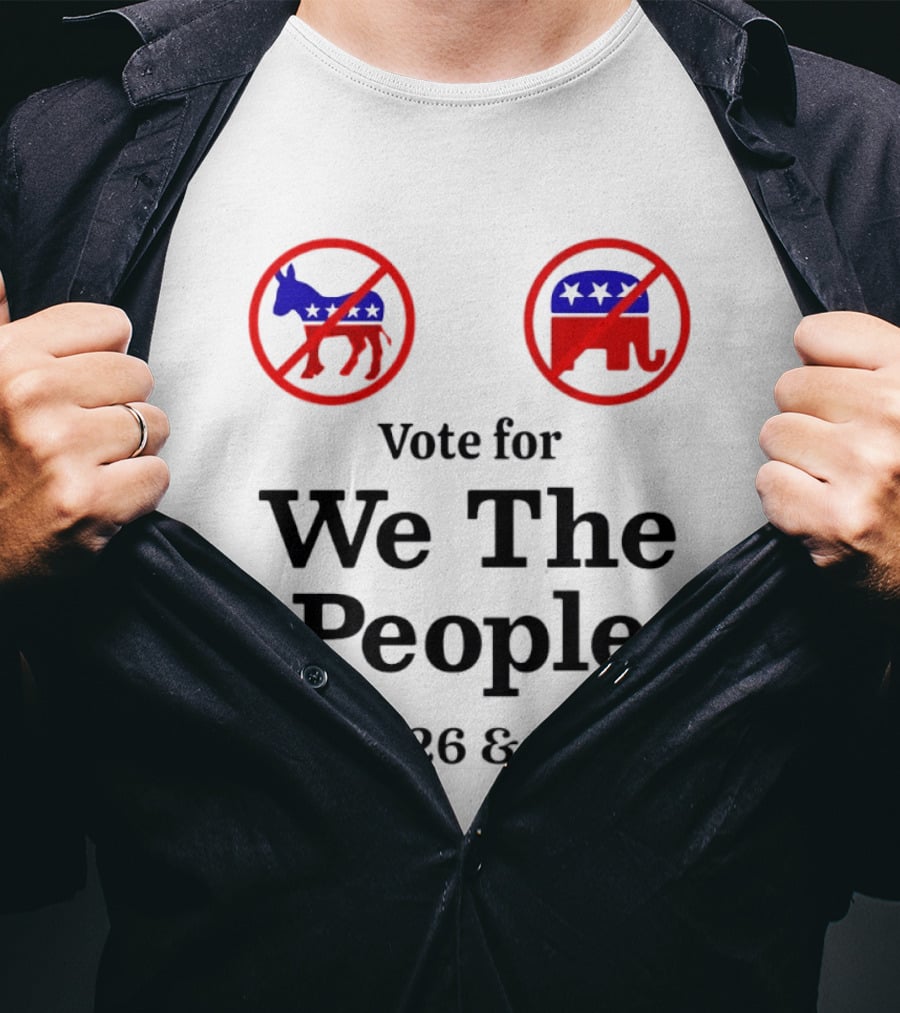 Vote For We The People In 2026 And 2028 No Donkey No Elephant T-Shirt